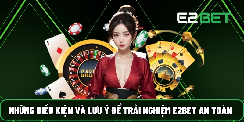 E2BET⚡️Trang Chủ E2BET.COM | Đá Gà Trực Tiếp +888K 29 Những điều kiện và lưu ý để trải nghiệm E2BET an toàn